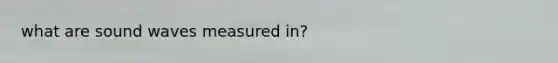 what are sound waves measured in?