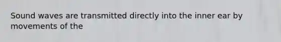 Sound waves are transmitted directly into the inner ear by movements of the