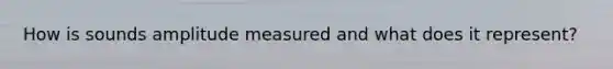 How is sounds amplitude measured and what does it represent?