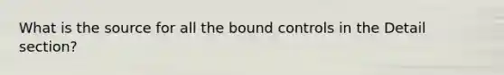 What is the source for all the bound controls in the Detail section?