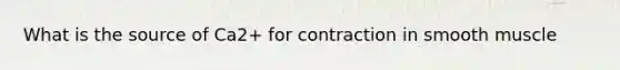 What is the source of Ca2+ for contraction in smooth muscle