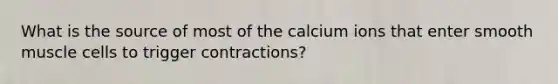 What is the source of most of the calcium ions that enter smooth muscle cells to trigger contractions?