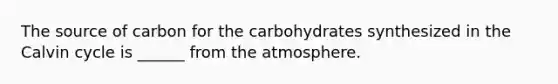 The source of carbon for the carbohydrates synthesized in the Calvin cycle is ______ from the atmosphere.