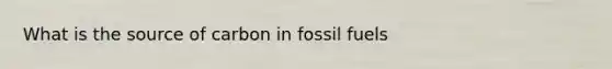 What is the source of carbon in fossil fuels