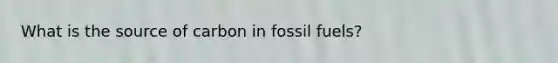 What is the source of carbon in fossil fuels?