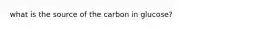 what is the source of the carbon in glucose?