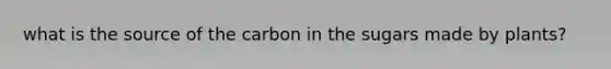 what is the source of the carbon in the sugars made by plants?