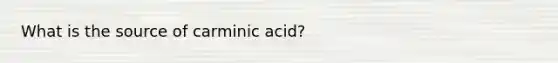 What is the source of carminic acid?