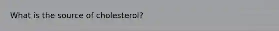 What is the source of cholesterol?