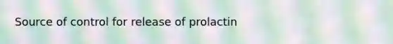 Source of control for release of prolactin