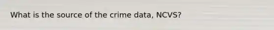 What is the source of the crime data, NCVS?