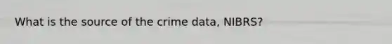 What is the source of the crime data, NIBRS?
