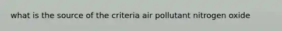 what is the source of the criteria air pollutant nitrogen oxide