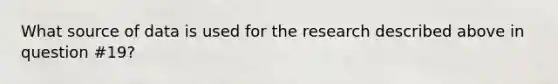 What source of data is used for the research described above in question #19?