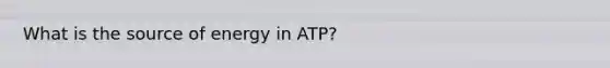 What is the source of energy in ATP?