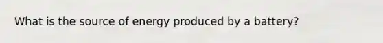 What is the source of energy produced by a battery?