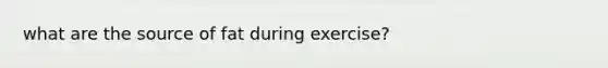 what are the source of fat during exercise?