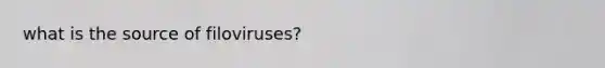 what is the source of filoviruses?