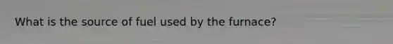 What is the source of fuel used by the furnace?