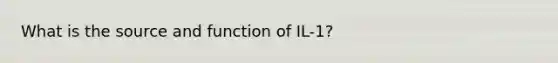 What is the source and function of IL-1?