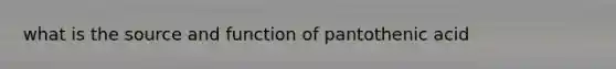 what is the source and function of pantothenic acid