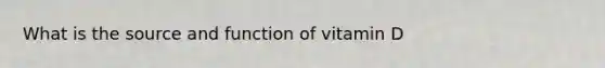 What is the source and function of vitamin D