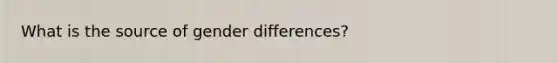 What is the source of gender differences?