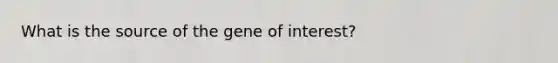 What is the source of the gene of interest?