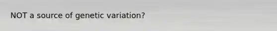 NOT a source of genetic variation?