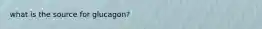 what is the source for glucagon?