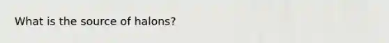What is the source of halons?