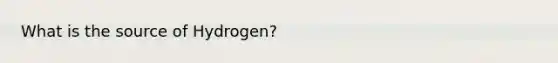 What is the source of Hydrogen?