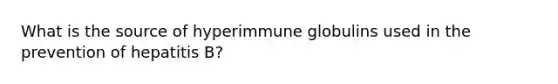 What is the source of hyperimmune globulins used in the prevention of hepatitis B?