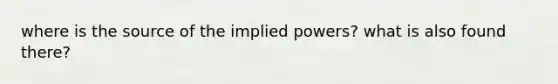 where is the source of the implied powers? what is also found there?