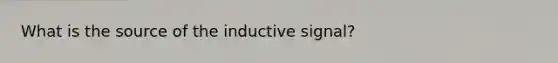 What is the source of the inductive signal?