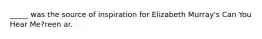 _____ was the source of inspiration for Elizabeth Murray's Can You Hear Me?reen ar.