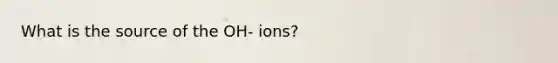 What is the source of the OH- ions?