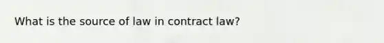 What is the source of law in contract law?