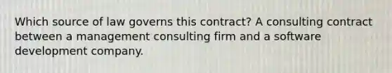 Which source of law governs this contract? A consulting contract between a management consulting firm and a software development company.