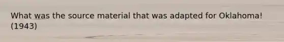 What was the source material that was adapted for Oklahoma! (1943)