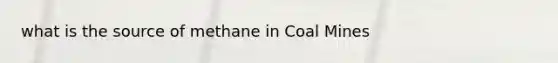 what is the source of methane in Coal Mines