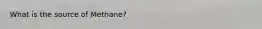 What is the source of Methane?