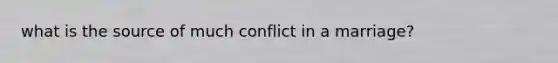 what is the source of much conflict in a marriage?