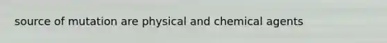 source of mutation are physical and chemical agents