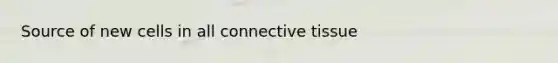 Source of new cells in all connective tissue