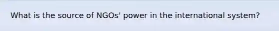 What is the source of NGOs' power in the international system?