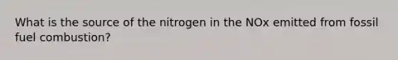 What is the source of the nitrogen in the NOx emitted from fossil fuel combustion?