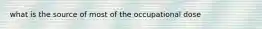 what is the source of most of the occupational dose