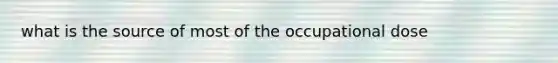 what is the source of most of the occupational dose