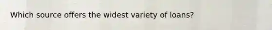 Which source offers the widest variety of loans?